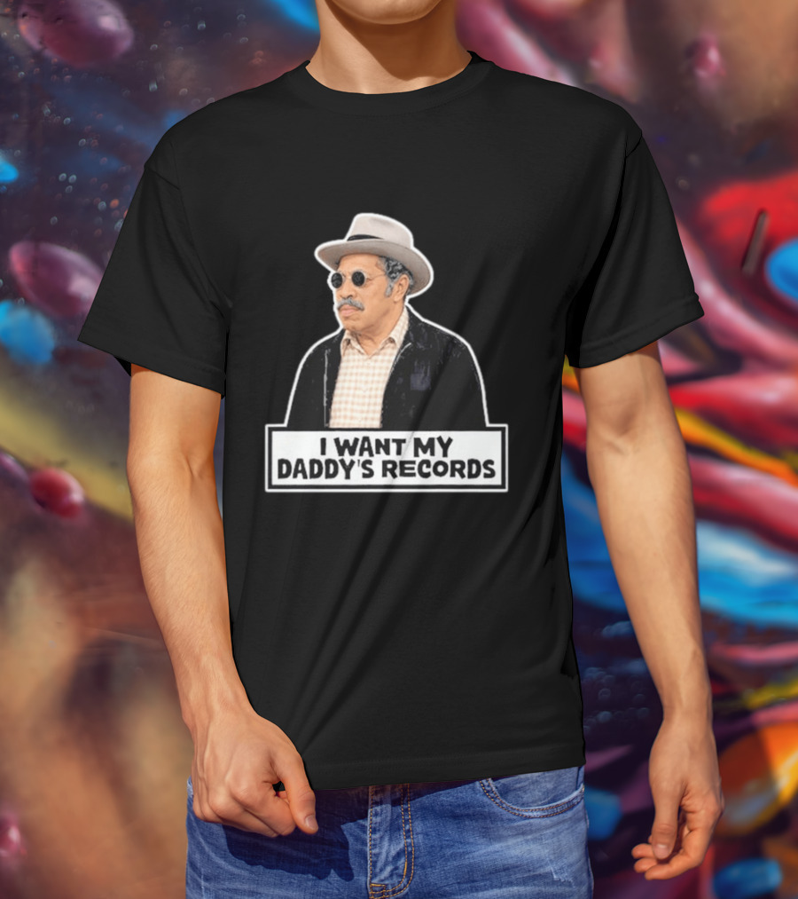 I Want My Daddy's Records Bubba Sanford And Son T-Shirt