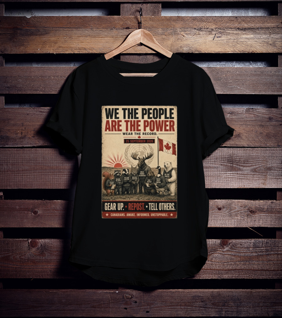 We The People Are The Power Wear The Record September 25 2026 Gear Up Repost Tell Others Canadians Awake Informed Unstoppable T-Shirt