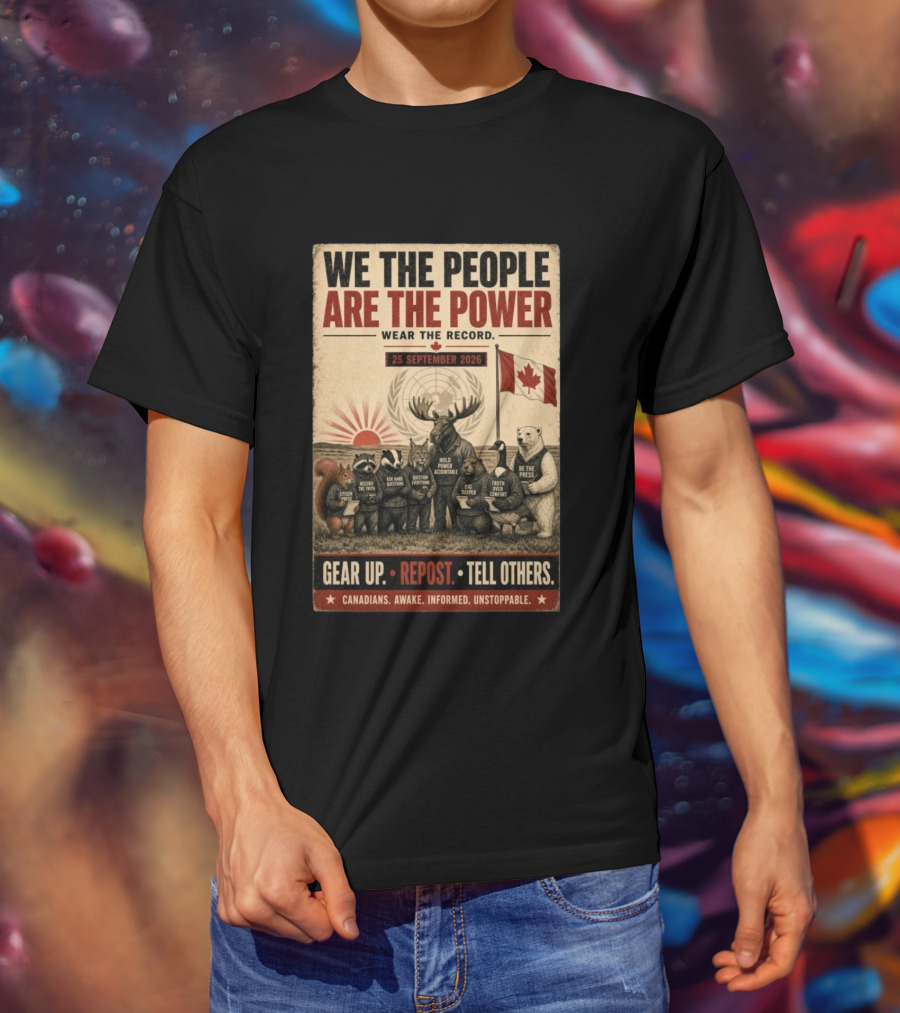 We The People Are The Power Wear The Record September 25 2026 Gear Up Repost Tell Others Canadians Awake Informed Unstoppable T-Shirt