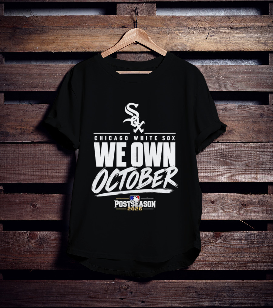 Chicago White Sox We Own October MLB Postseason 2026 T-Shirt