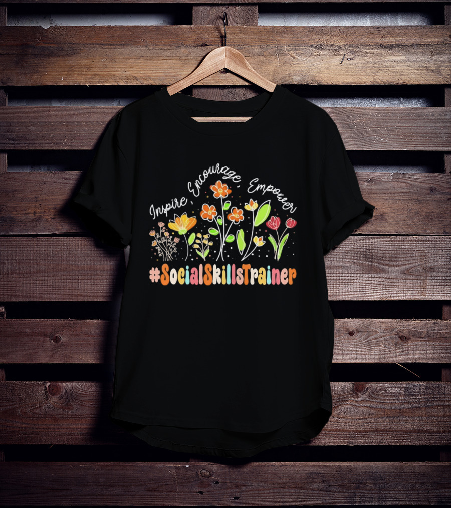 Inspire Encourage Empower Social Skills Trainer Flowers T-Shirt