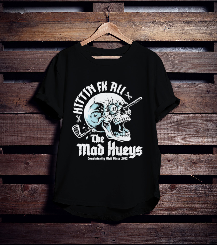 The Mad Hueys Hittin Fk All Consistently Shit Since 2012 Golf Skull T-Shirt