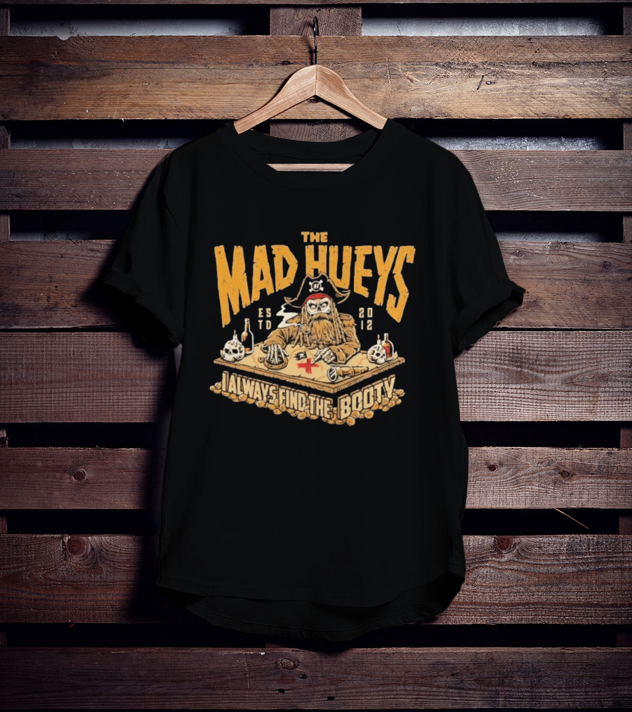 The Mad Hueys Pirate Skeleton I Always Find The Booty Est 2012 T-Shirt