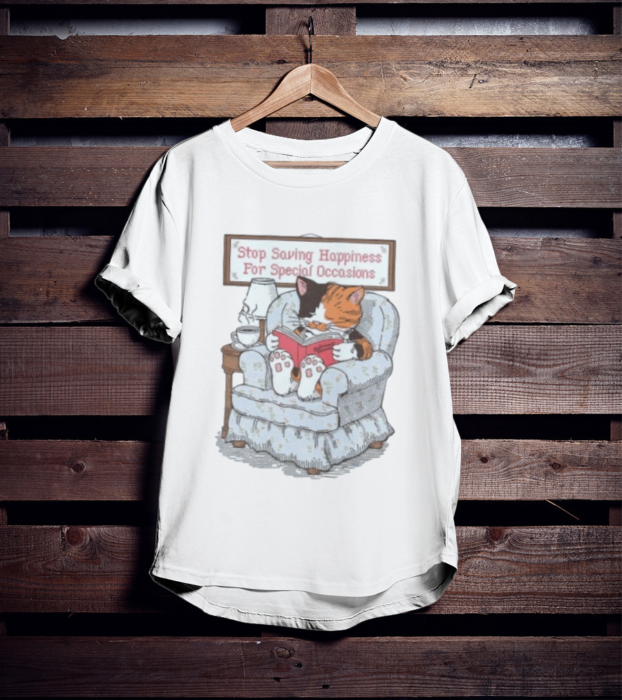 Cat Reading Book Stop Saving Happiness For Special Occasions Cozy Armchair Scene T-Shirt