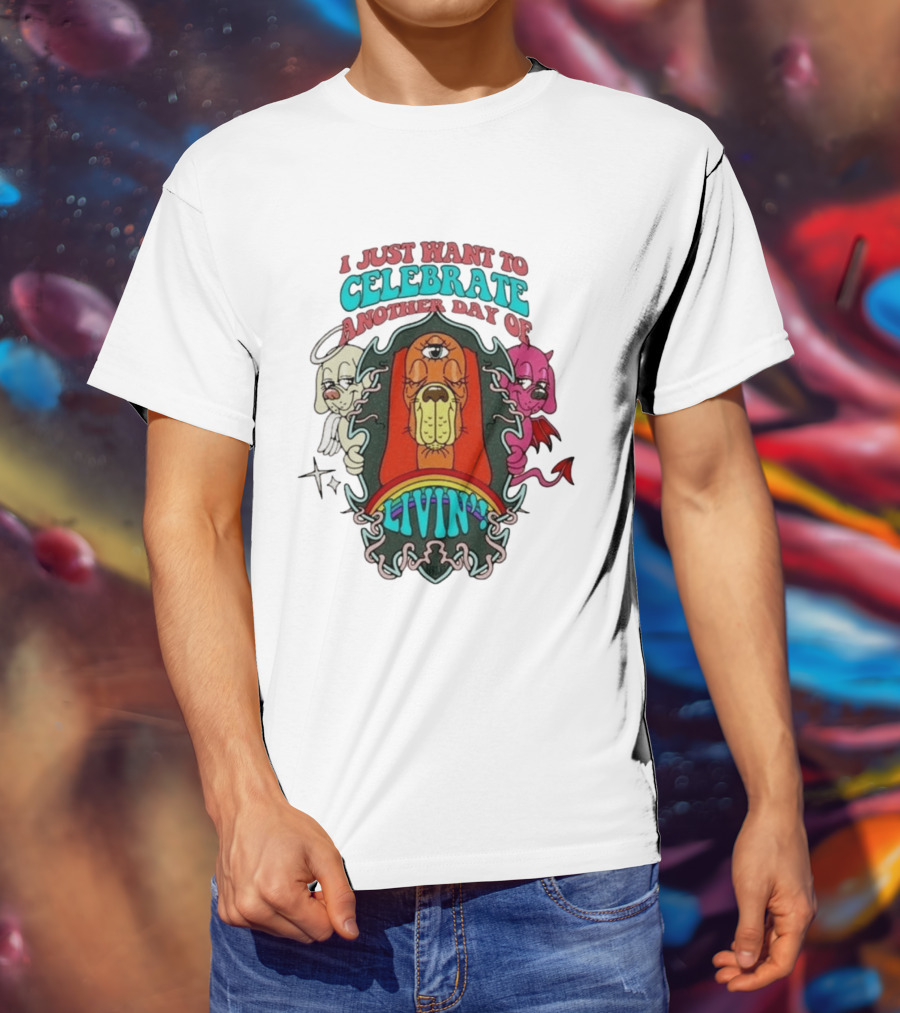 I Just Want To Celebrate Another Day Of Livin Psychedelic Three Eyed Cartoon Dog T-Shirt