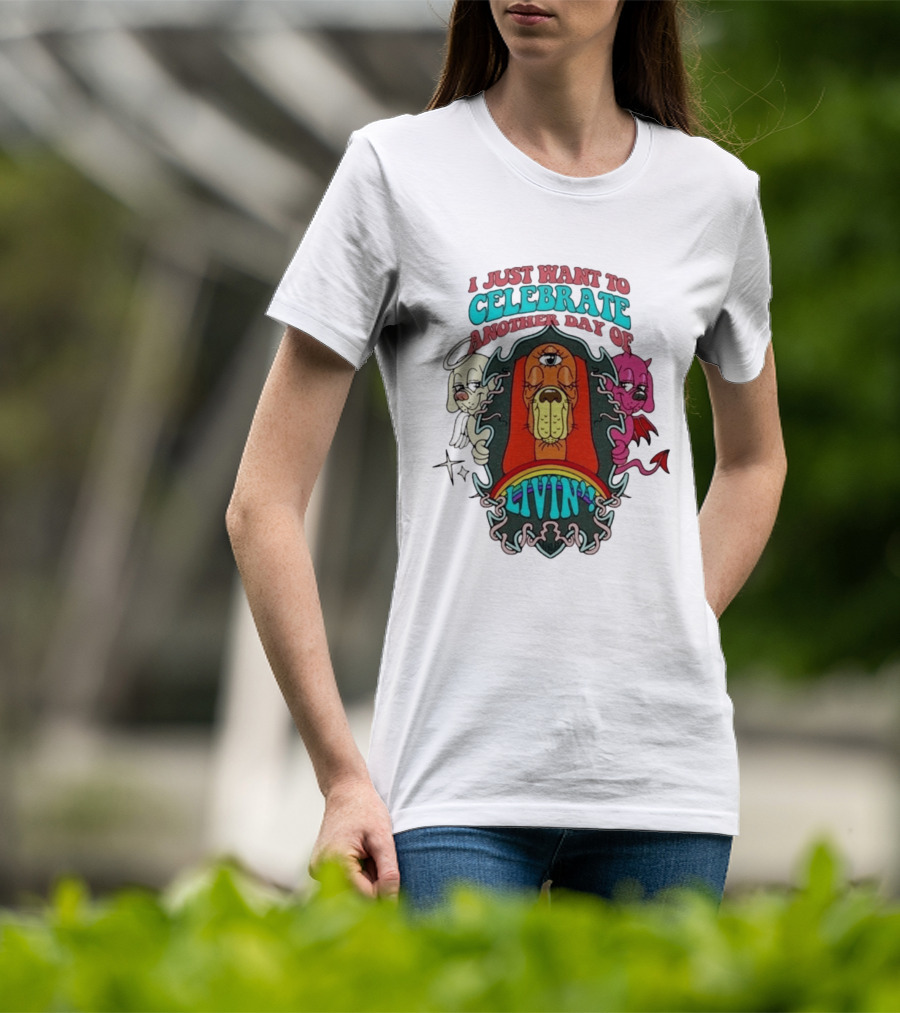I Just Want To Celebrate Another Day Of Livin Psychedelic Three Eyed Cartoon Dog T-Shirt