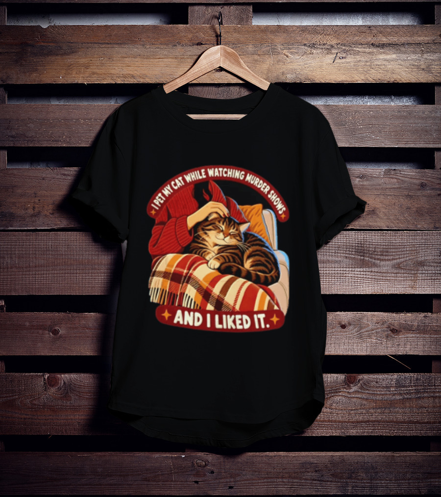 I Pet My Cat While Ing Murder Shows And I Liked It Snug Cat And Cozy Blanket T-Shirt