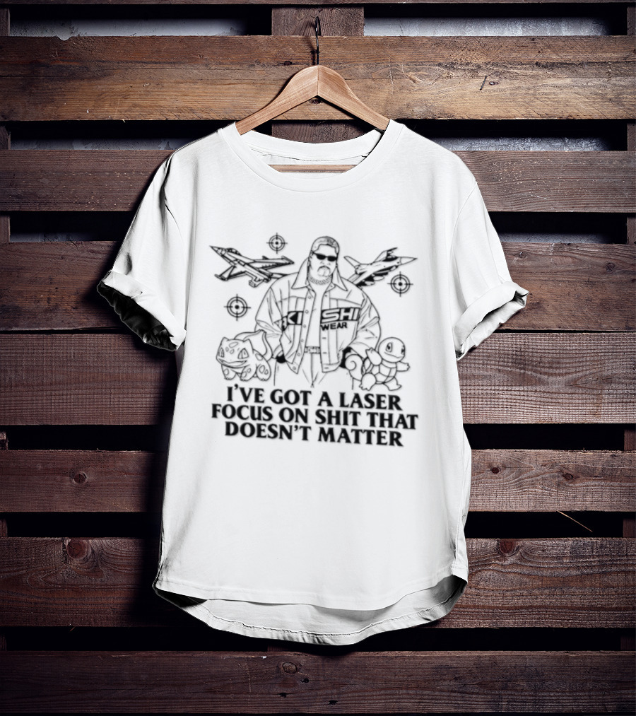 Rikishi Kishi Wear I've Got A Laser Focus On Shit That Doesn't Matter T-Shirt