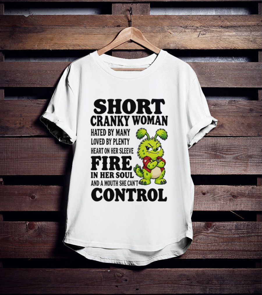 Short Cranky Woman Hated By Many Loved By Plenty Heart On Her Sleeve Fire In Her Soul And A Mouth She Can't Control Cartoon T-Shirt