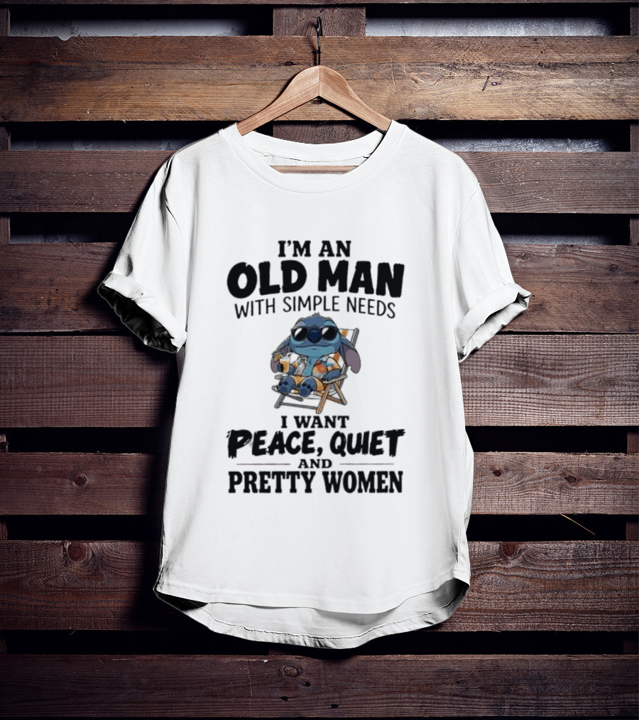 I'm An Old Man Stitch With Simple Needs Peace Quiet And Pretty Women T-Shirt