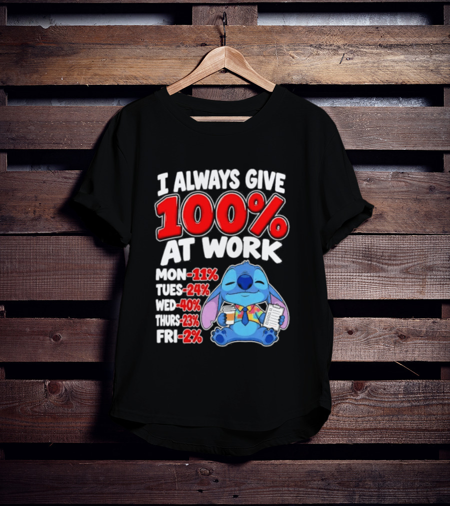 Stitch I Always Give 100 Percent At Work Funny Breakdown T-Shirt