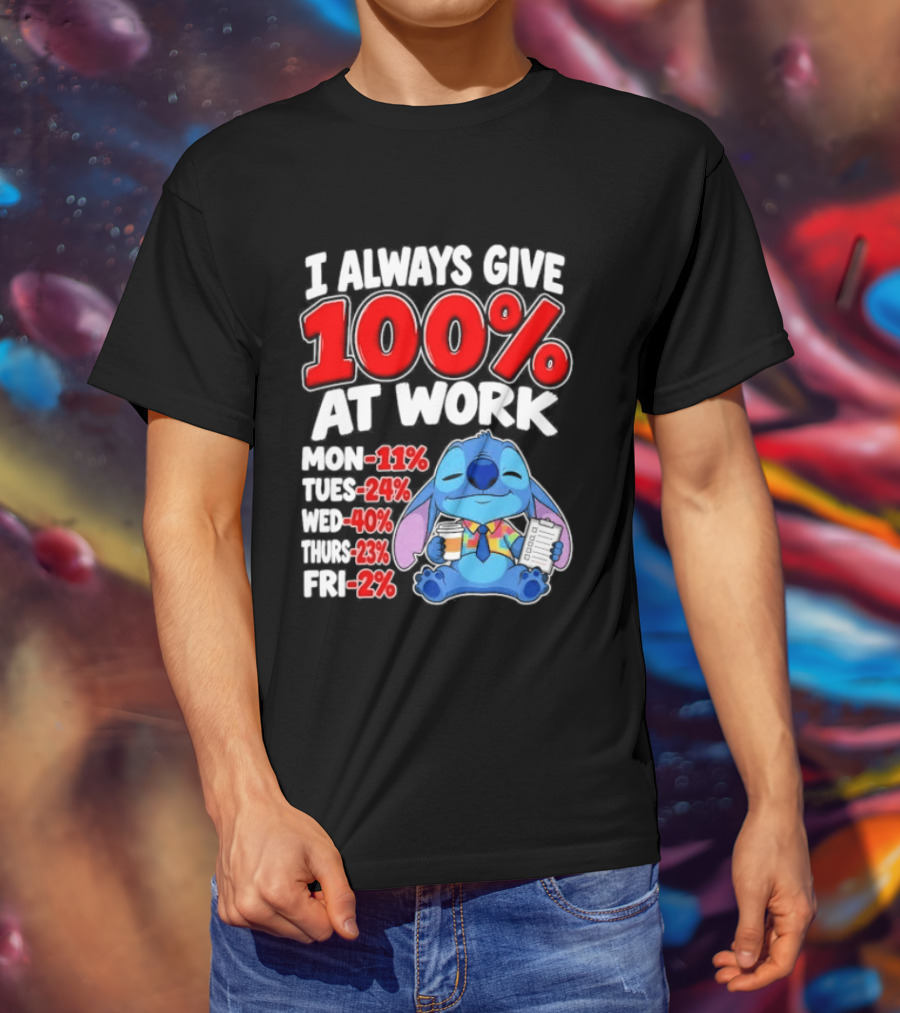 Stitch I Always Give 100 Percent At Work Funny Breakdown T-Shirt