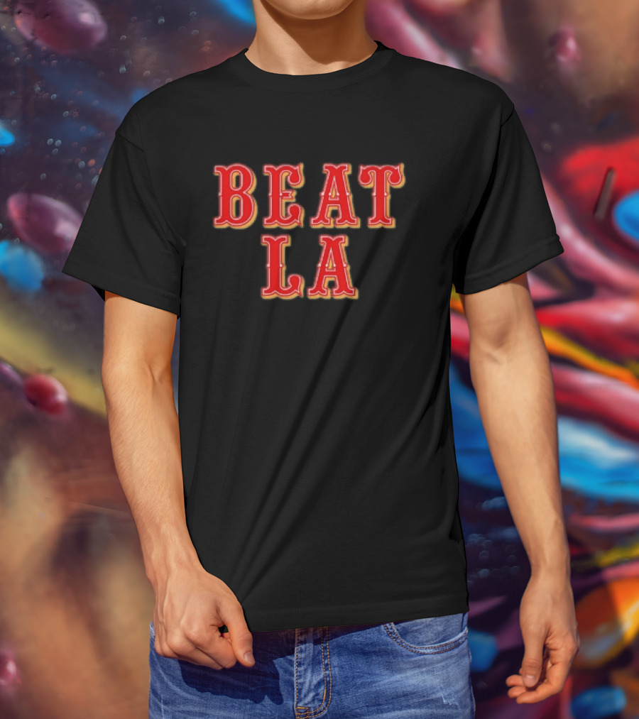 Beat LA San Francisco 49ers Los Angeles Rivalry T-Shirt