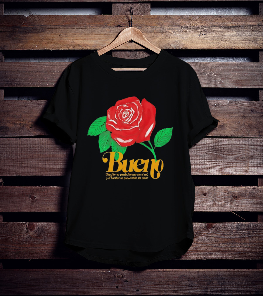 Bueno Rose Una Flor No Puede Florecer Sin El Sol Y El Hombre No Puede Vivir Sin Amor T-Shirt
