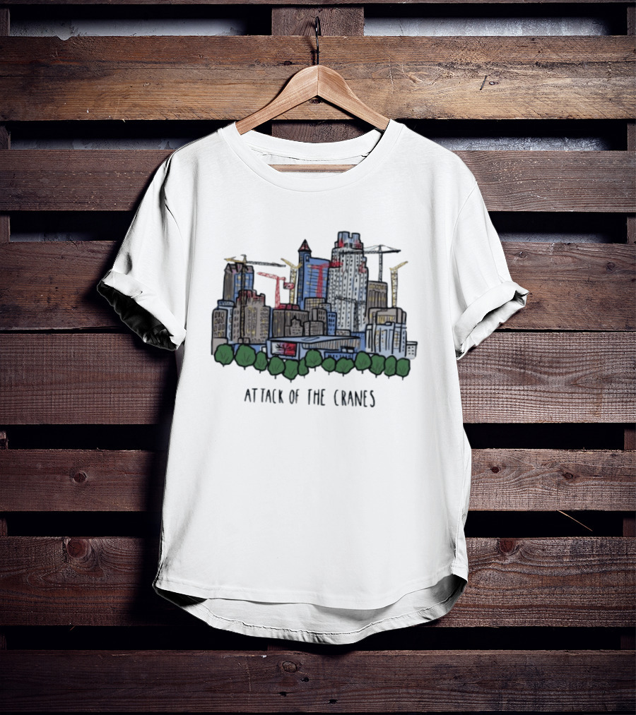 Attack Of The Cranes City Skyline Construction Urban Development T-Shirt