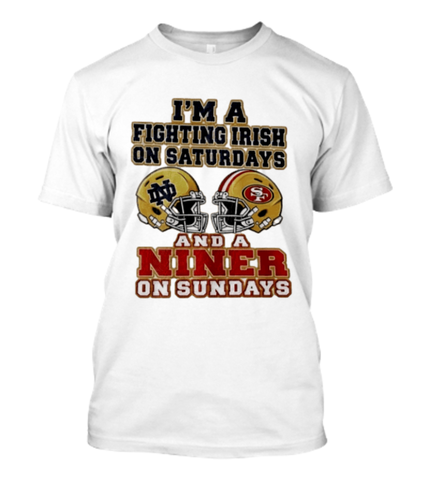 I'm A Fighting Irish On Saturdays And A Niner On Sundays Helmet 2026 T-Shirt