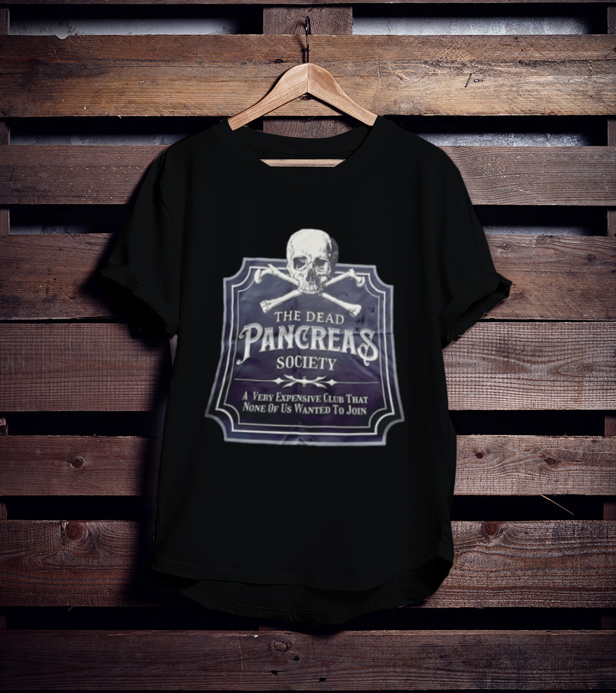 Skull The Dead Pancreas Society A Very Expensive Club That None Of Us Wanted To Join T-Shirt
