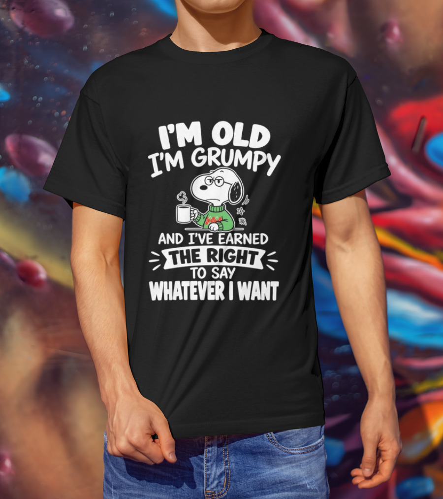I'm Old I'm Grumpy I've Earned The Right To Say Whatever I Want Snoopy T-Shirt