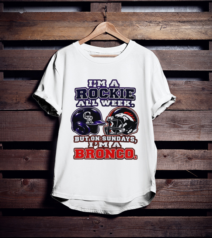 I'm A Rockie All Week But On Sundays I'm A Bronco Featuring Rockies And Broncos Helmets T-Shirt