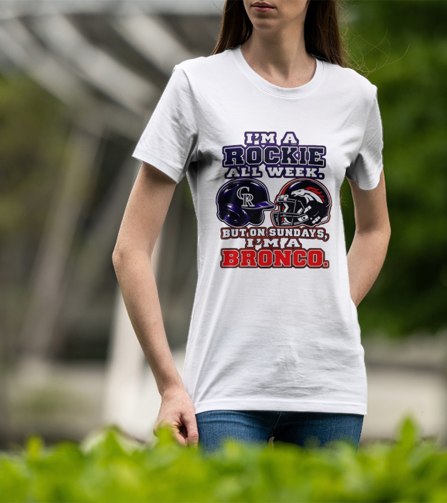 I'm A Rockie All Week But On Sundays I'm A Bronco Featuring Rockies And Broncos Helmets T-Shirt