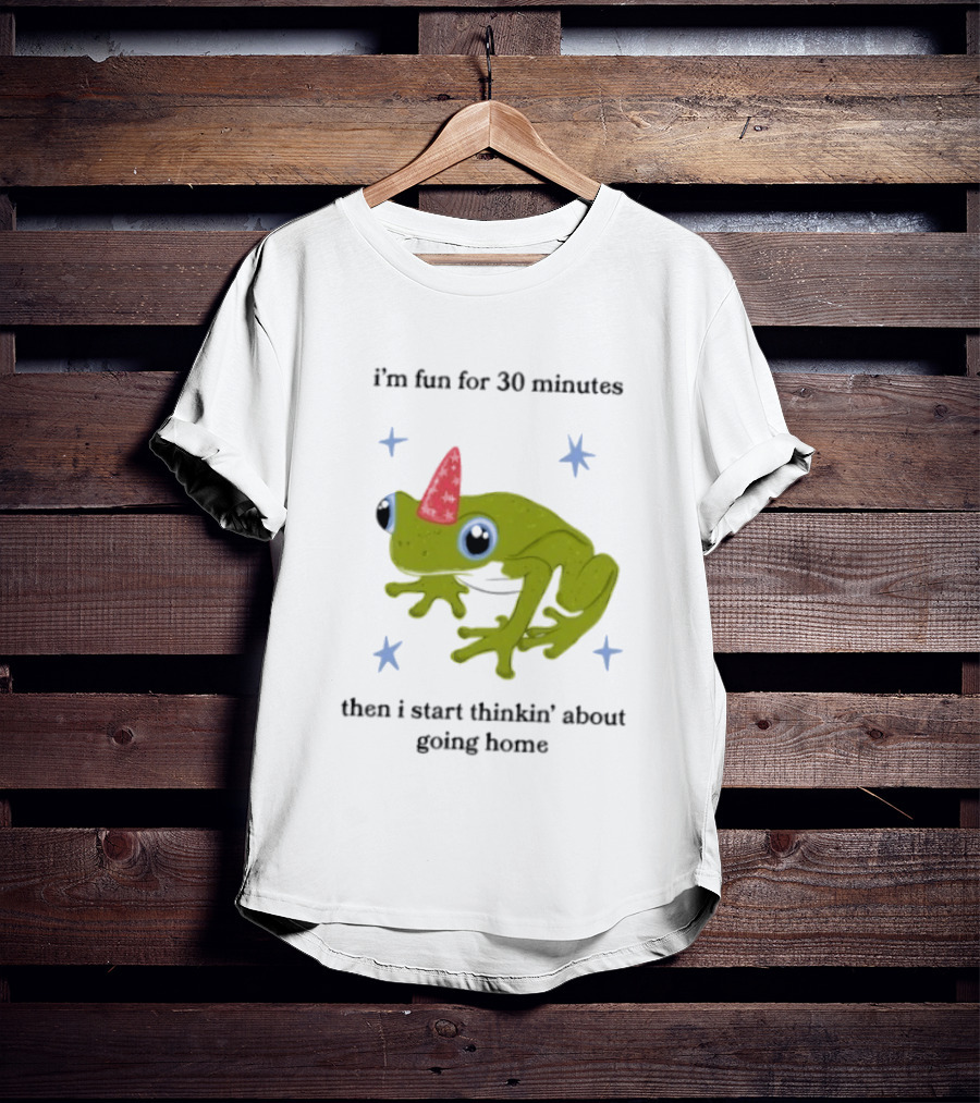 I'm Fun For 30 Minutes Frog With Star Accents Then I Start Thinkin' About Going Home T-Shirt
