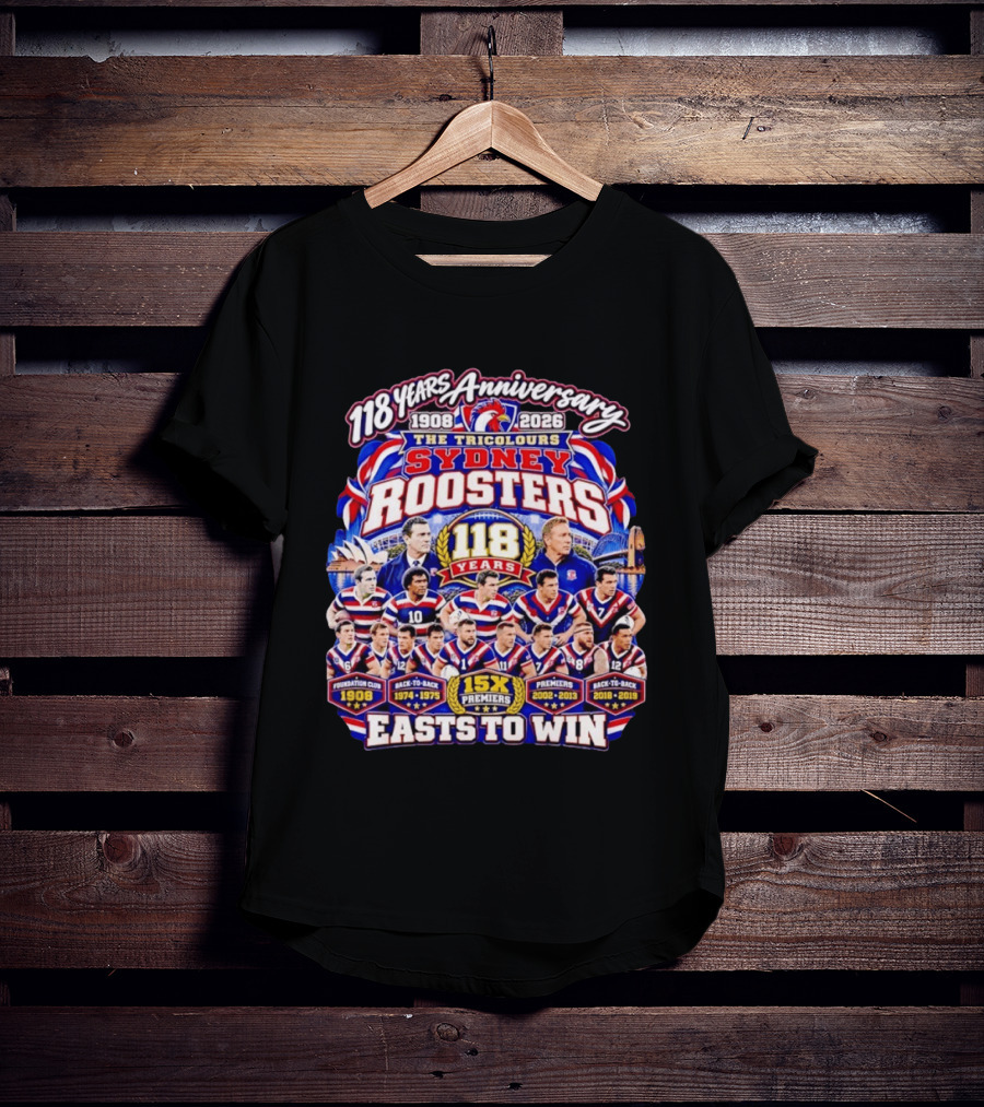118 Years Anniversary Sydney Roosters 15X Premiers The Tricolours Easts To Win 1908 2026 T-Shirt