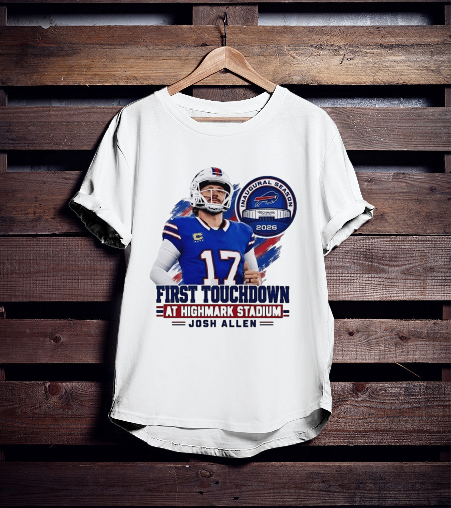 Josh Allen First Touchdown Highmark Stadium Inaugural Season 2026 T-Shirt