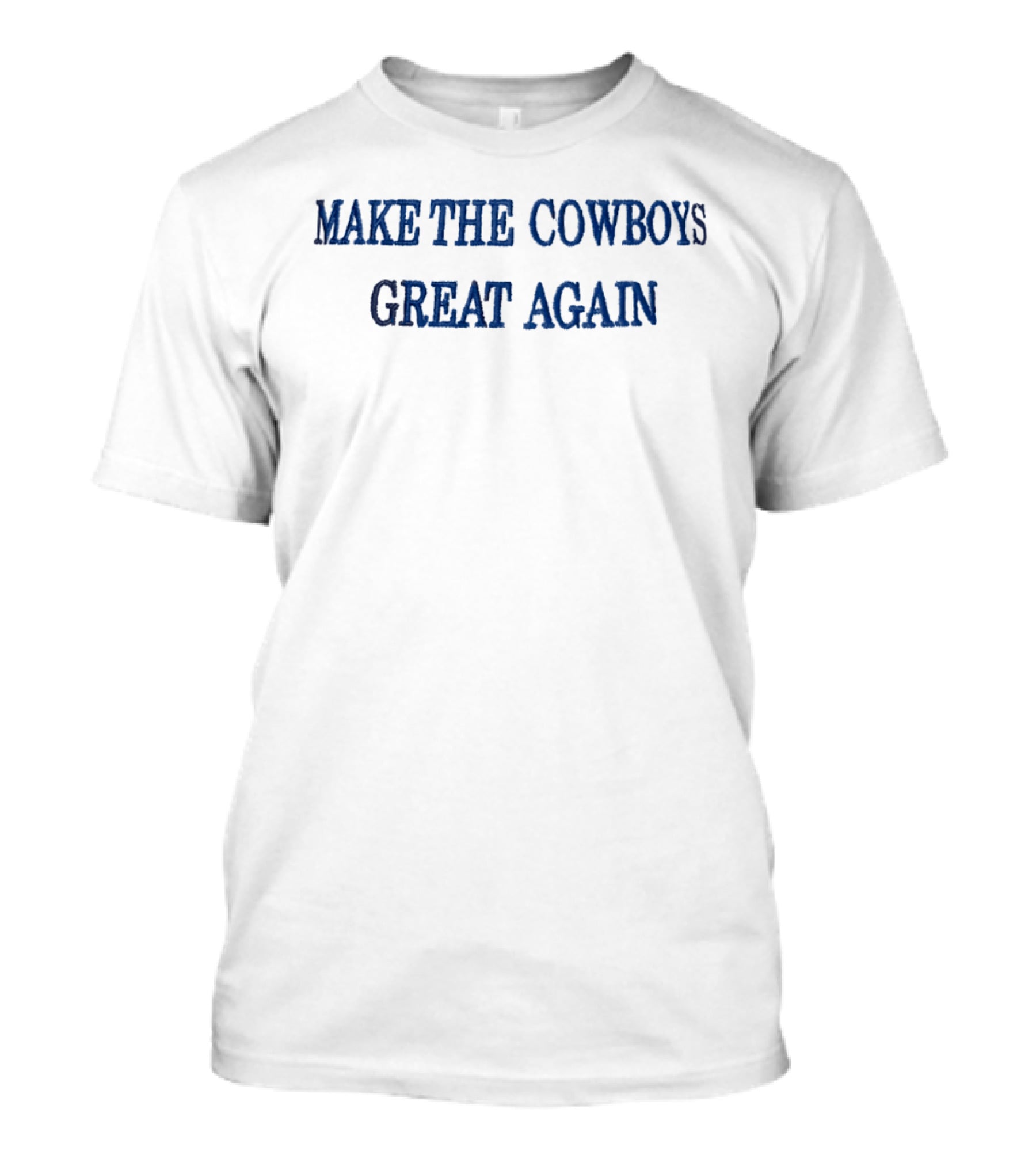 MAKE THE COWBOYS GREAT AGAIN Football T-Shirt