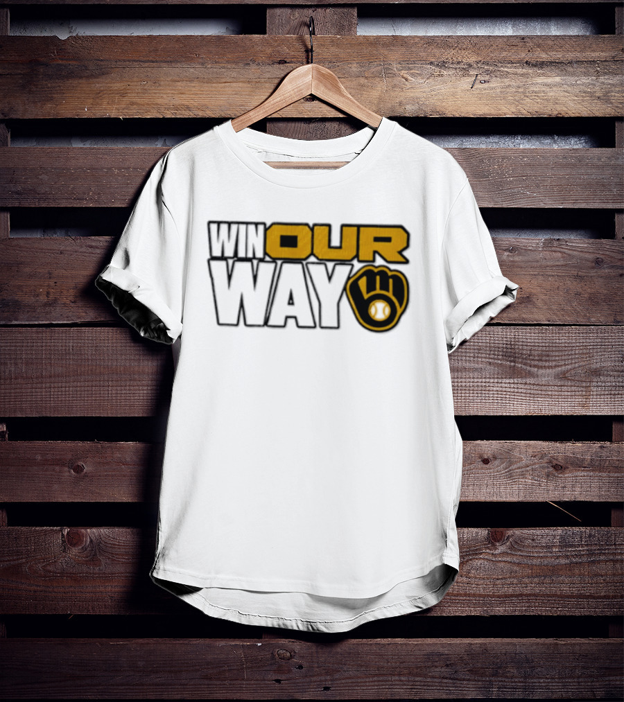 Milwaukee Brewers MLB Win Our Way Baseball Glove T-Shirt
