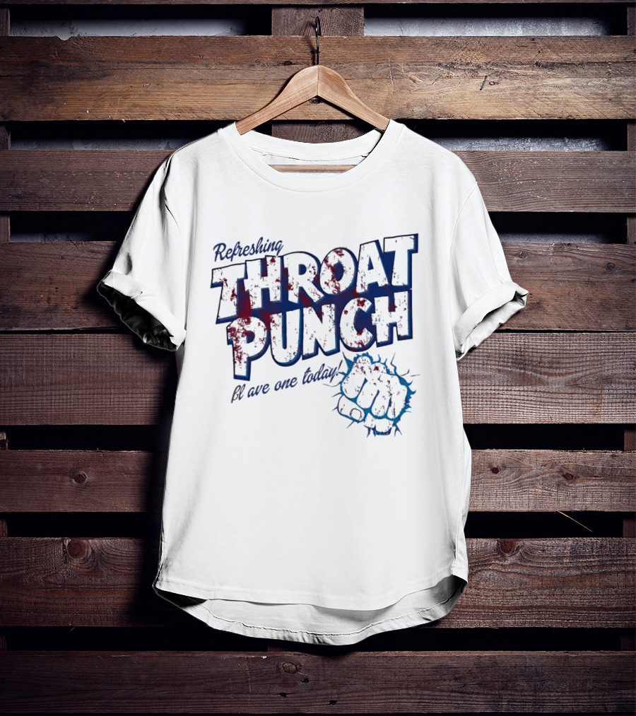 Refreshing Throat Punch Have One Today Sarcastic Fist T-Shirt