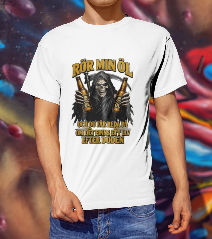 Rör Min Öl Grim Reaper Beer Du Får Reda På Om Det Finns Ett Liv Efter Döden T-Shirt