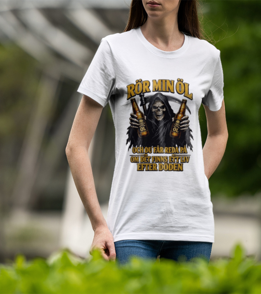 Rör Min Öl Grim Reaper Beer Du Får Reda På Om Det Finns Ett Liv Efter Döden T-Shirt