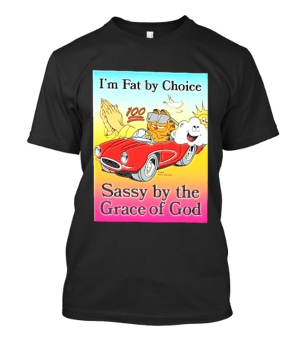 I'm Fat By Choice Sassy By The Grace Of God Cartoon Cat In Red Car Emoji T-Shirt