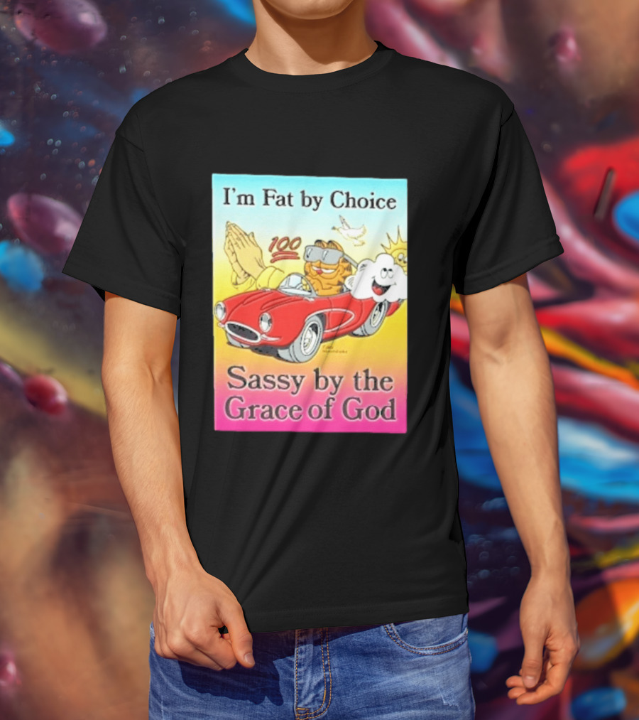 I'm Fat By Choice Sassy By The Grace Of God Cartoon Cat In Red Car Emoji T-Shirt