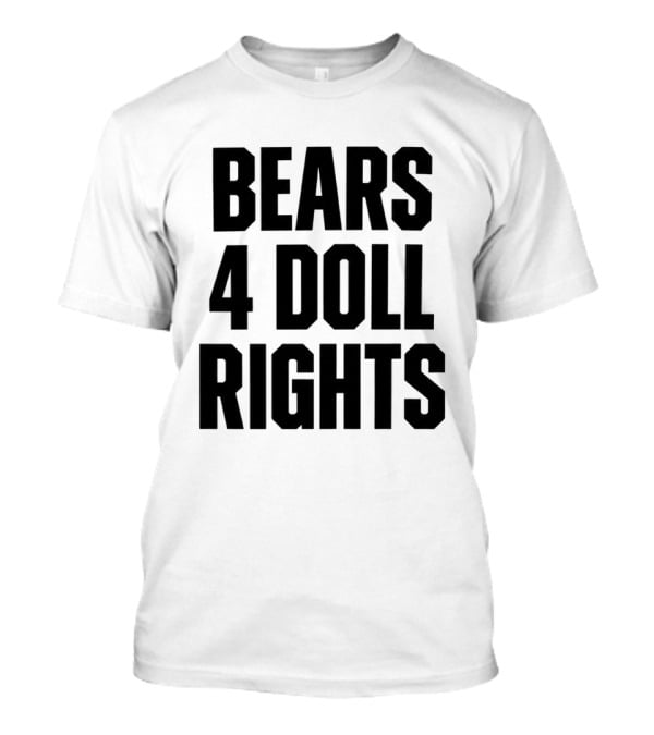 Bears 4 Doll Rights T-Shirt