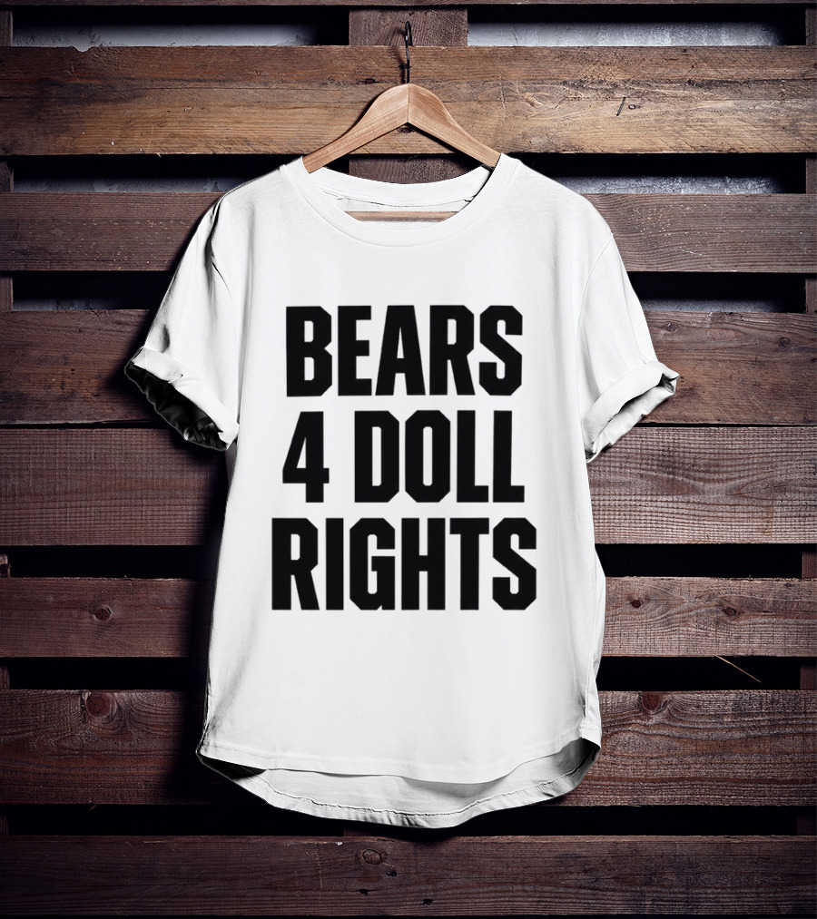 Bears 4 Doll Rights T-Shirt