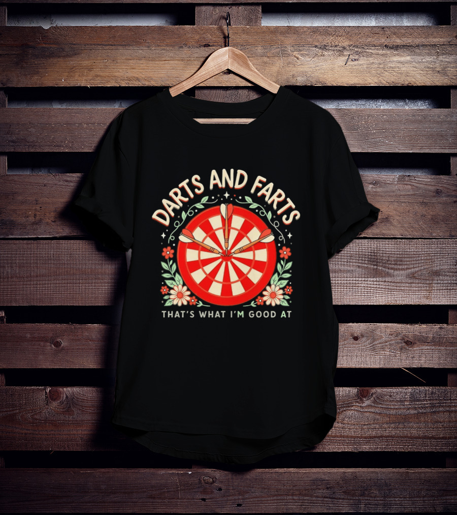 Darts And Farts That's What I'm Good At Target Board And Flowers T-Shirt