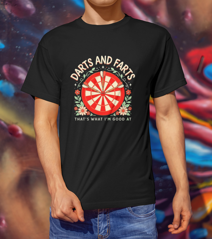 Darts And Farts That's What I'm Good At Target Board And Flowers T-Shirt