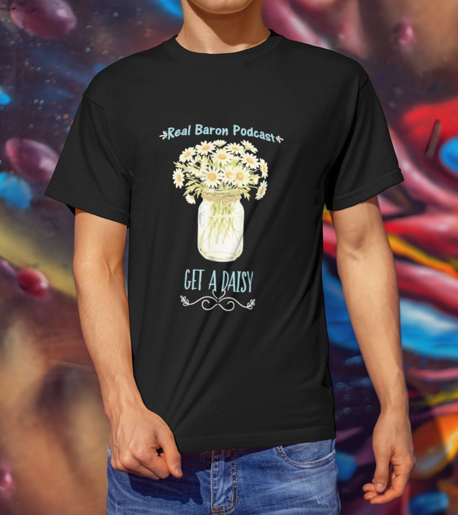 Real Baron Podcast Daisy Flower Mason Jar T-Shirt