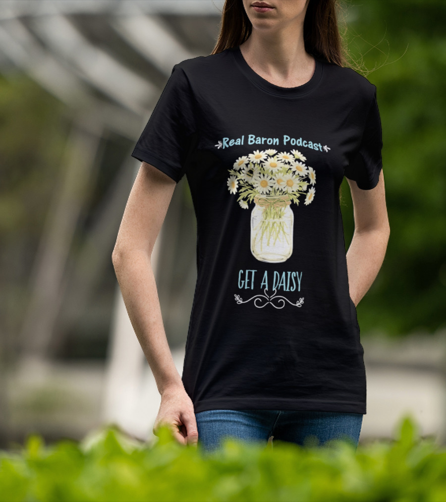 Real Baron Podcast Daisy Flower Mason Jar T-Shirt