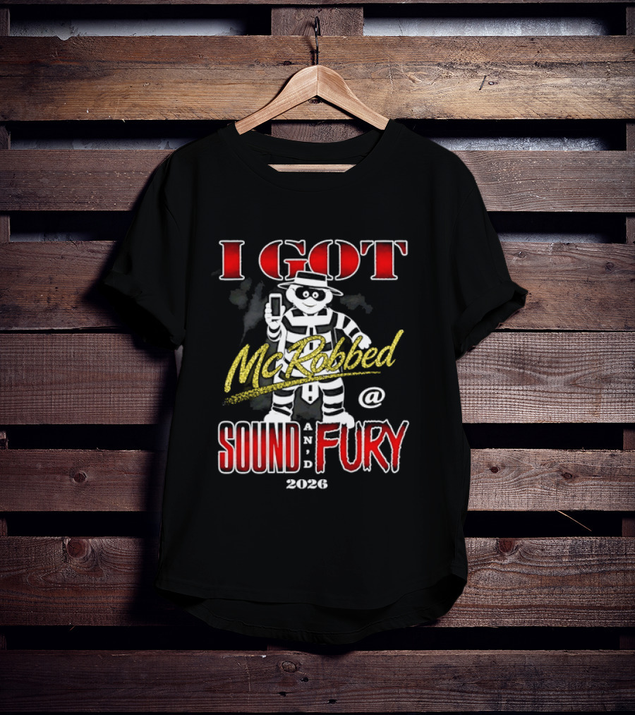 I Got McRobbed At Sound And Fury 2026 Hamburglar T-Shirt