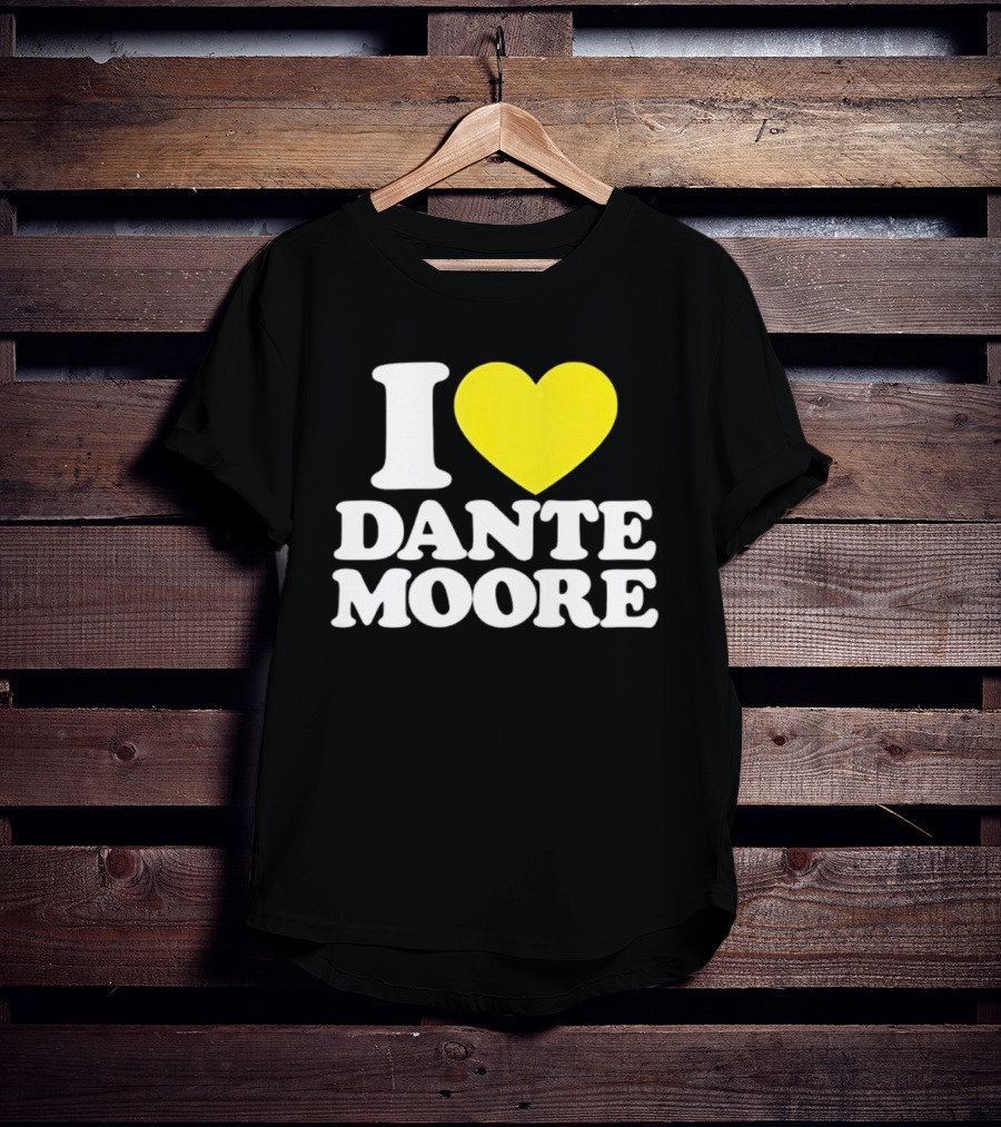 I Love Dante Moore College Football UCLA Bruins Fan Gear T-Shirt