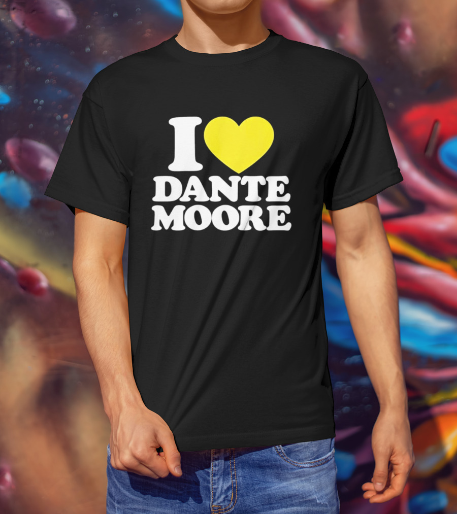 I Love Dante Moore College Football UCLA Bruins Fan Gear T-Shirt
