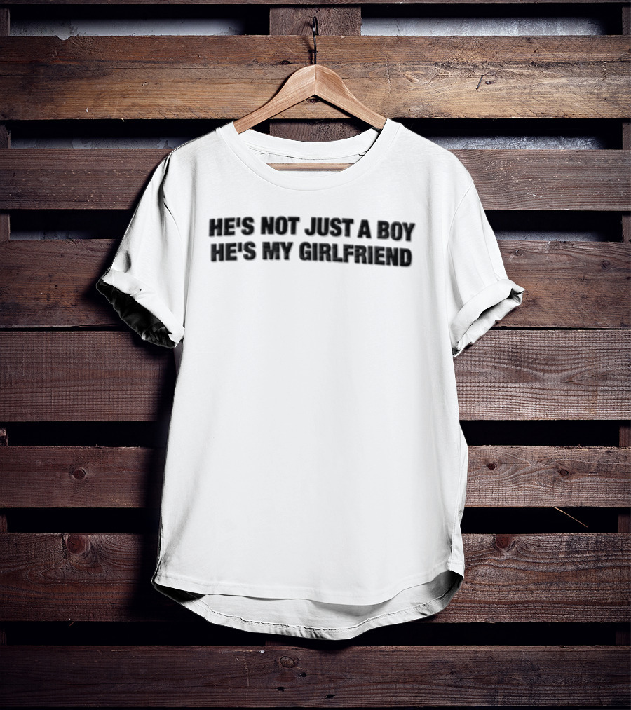 He's Not Just A Boy He's My Girlfriend T-Shirt