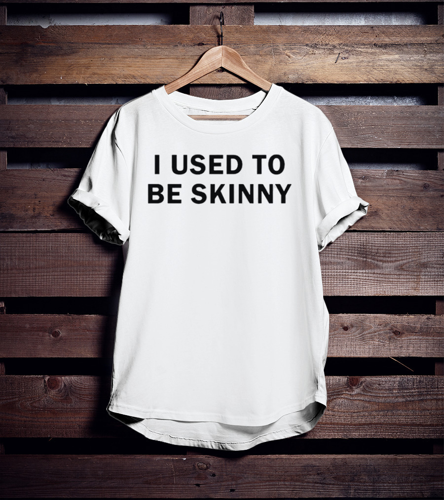 I Used To Be Skinny Joke Fitness Weight Humor T-Shirt