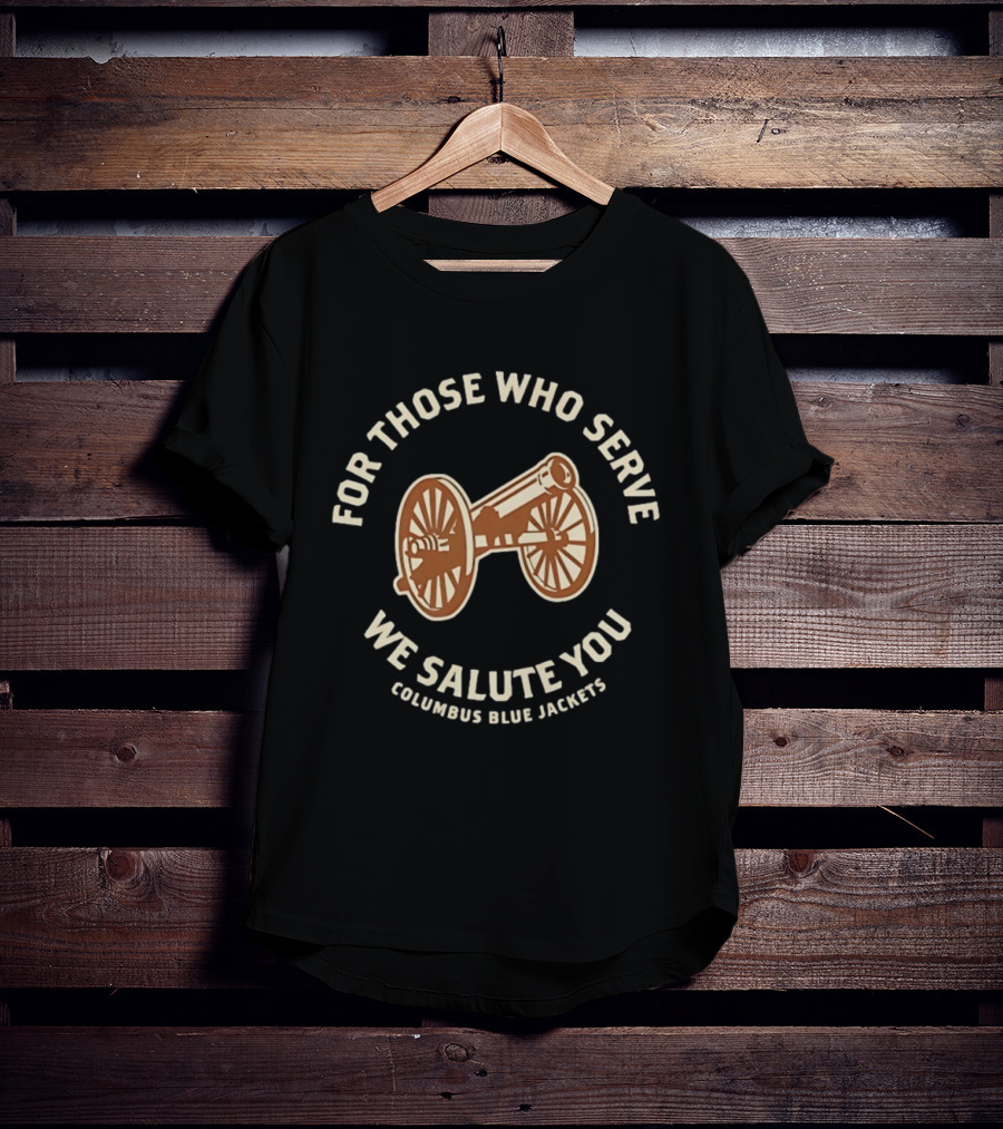 Columbus Blue Jackets For Those Who Serve We Salute You Cannon T-Shirt