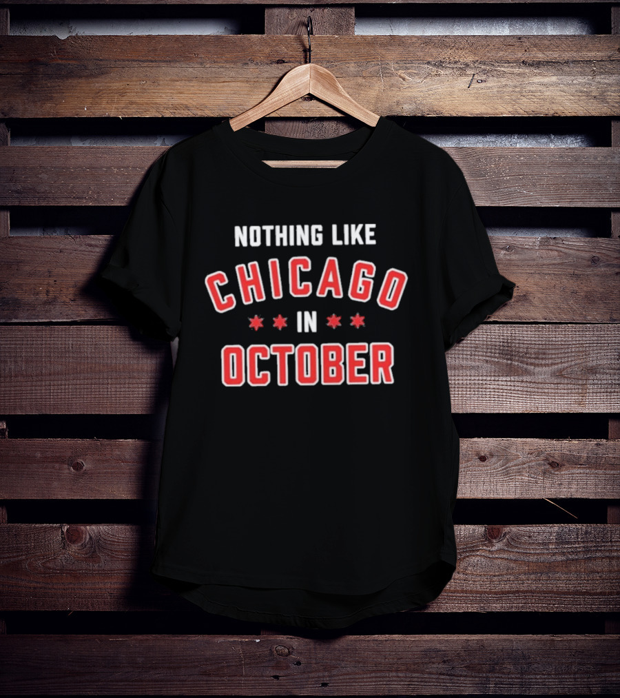 Nothing Like Chicago In October Chicago Cubs T-Shirt