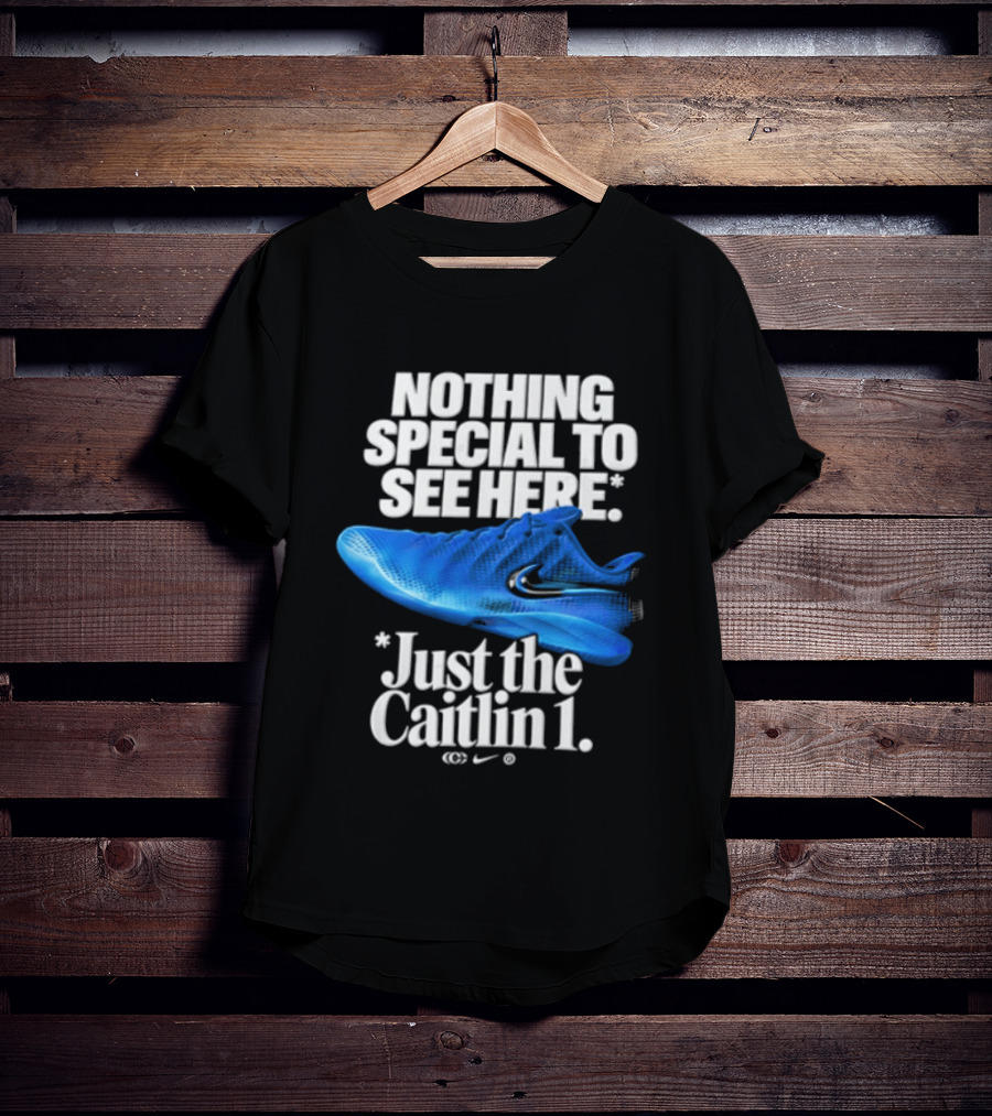 Nothing Special To See Here Just The Caitlin 1 Nike Sneakers T-Shirt