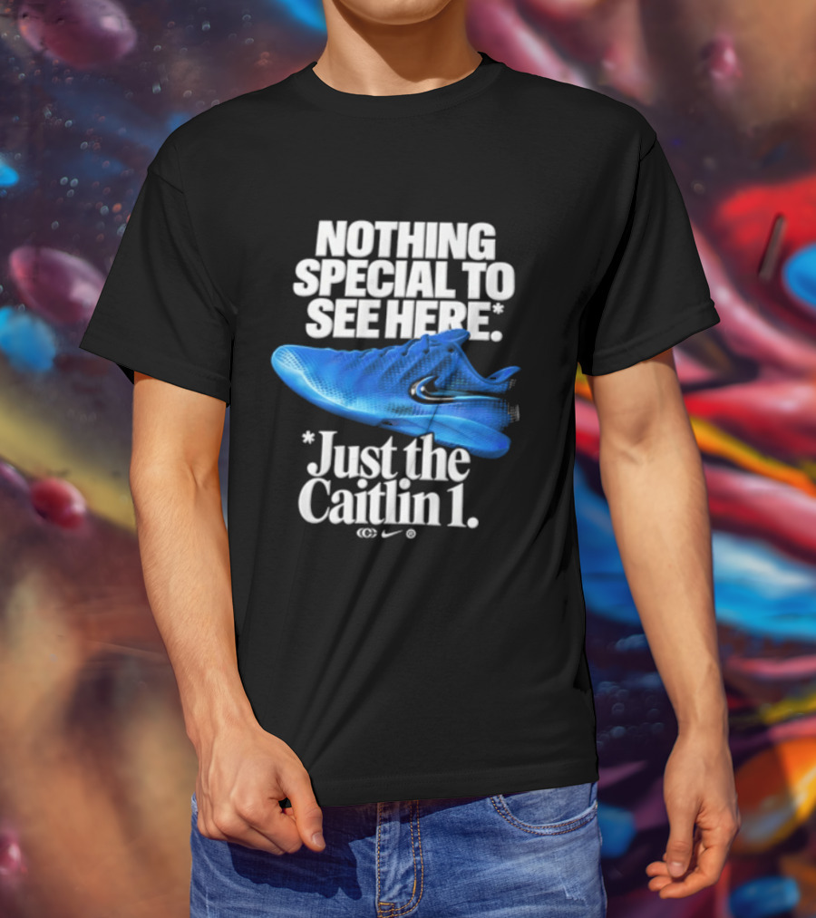 Nothing Special To See Here Just The Caitlin 1 Nike Sneakers T-Shirt