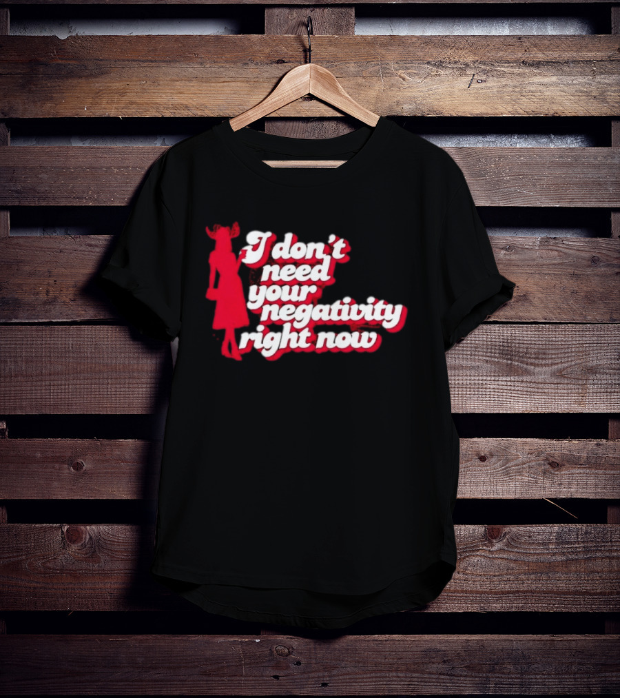 I Don't Need Your Negativity Right Now Positive Vibes With Red Figure T-Shirt